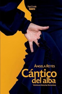 Cántico del alba: Veintiuna historias femeninas - Reyes, Ángela