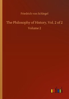 The Philosophy of History, Vol. 2 of 2 - Schlegel, Friedrich Von