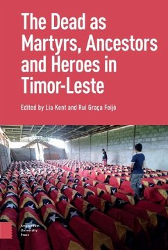 The Dead as Ancestors, Martyrs, and Heroes in Timor-Leste - Lia Kent; Rui Feijo; Elizabeth G. Traube; Susanne Matos Viegas; Michael Leach