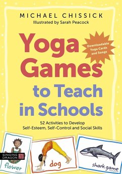 Yoga Games to Teach in Schools: 52 Activities to Develop Self-Esteem, Self-Control and Social Skills - Chissick, Michael