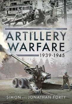 Artillery Warfare, 1939-1945 - Forty, Simon; Forty, Jonathan