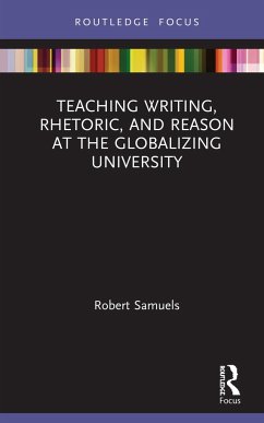 Teaching Writing, Rhetoric, and Reason at the Globalizing University - Samuels, Robert (UC Santa Barbara, USA)