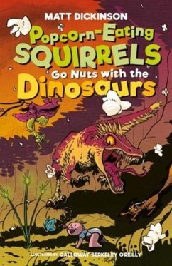 Popcorn-Eating Squirrels Go Nuts with the Dinosaurs - Dickinson, Matt