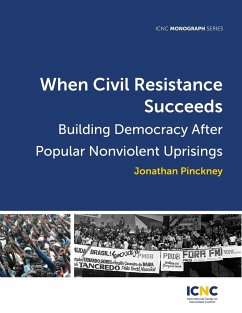 When Civil Resistance Succeeds: Building Democracy After Nonviolent Uprisings - Pinckney, Jonathan
