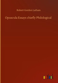 Opuscula Essays chiefly Philological - Latham, Robert Gordon