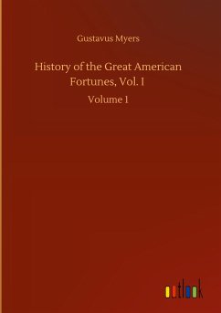 History of the Great American Fortunes, Vol. I