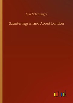 Saunterings in and About London - Schlesinger, Max