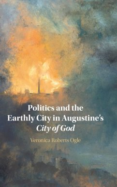 Politics and the Earthly City in Augustine's City of God - Ogle, Veronica