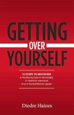 Getting Over Yourself: 12 Steps to Becoming a Modifying Type a Personality, a Healthier Individual, and a More Effective Leader