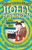 The Super-Secret Diary of Holly Hopkinson: A Little Bit of a Big Disaster