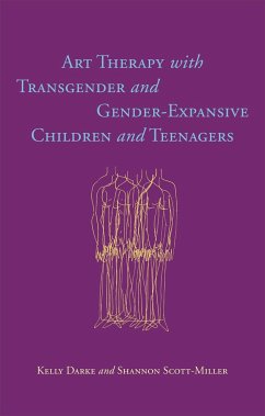 Art Therapy with Transgender and Gender-Expansive Children and Teenagers - Darke, Kelly; Scott-Miller, Shannon