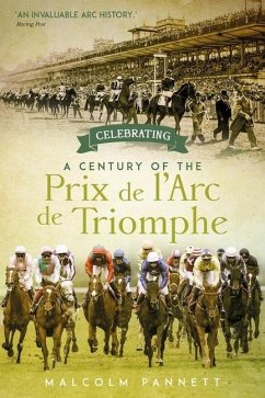 Celebrating a Century of the Prix de l'Arc de Triomphe - Pannett, Malcolm