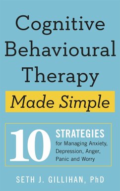 Cognitive Behavioural Therapy Made Simple - Gillihan, Seth J.