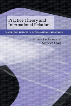 Practice Theory and International Relations - Lechner, Silviya; Frost, Mervyn