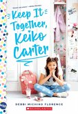 Keep It Together, Keiko Carter: A Wish Novel Keep It Together, Keiko Carter: A Wish Novel