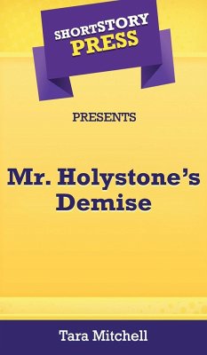 Short Story Press Presents Mr. Holystone's Demise - Mitchell, Tara