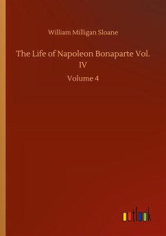 The Life of Napoleon Bonaparte Vol. IV - Sloane, William Milligan