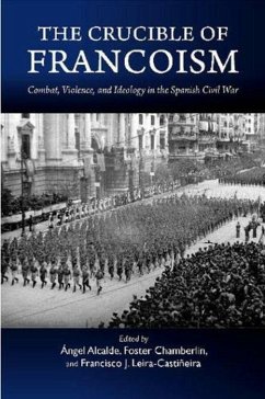 Crucible of Francoism: Combat, Violence, and Ideology in the Spanish Civil War