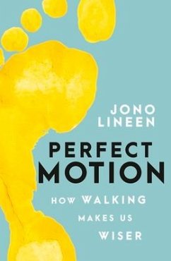 Perfect Motion: How Walking Makes Us Wiser - Lineen, Jono