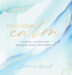 Find Your Calm, 5: Mindful Lessons for Balance, Peace, and Harmony