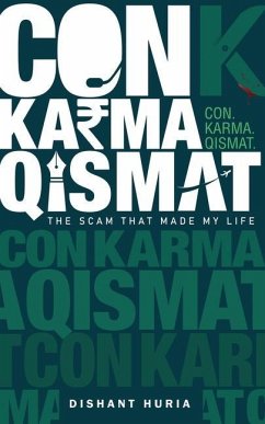 Con. Karma. Qismat.: The Scam That Made My Life - Dishant Huria