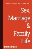 A Basic Christian Primer on Sex, Marriage & Family Life