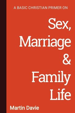 A Basic Christian Primer on Sex, Marriage & Family Life - Davie, Martin