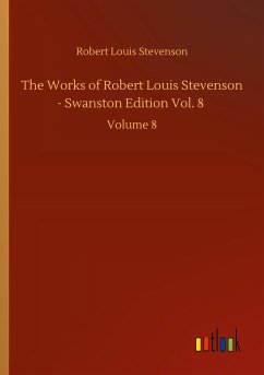 The Works of Robert Louis Stevenson - Swanston Edition Vol. 8 - Stevenson, Robert Louis