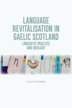 Language Revitalisation in Gaelic Scotland: Linguistic Practice and Ideology - Dunmore, Stuart S.