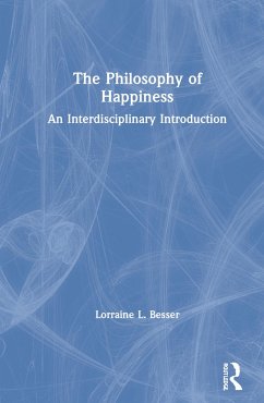 The Philosophy of Happiness - Besser, Lorraine L