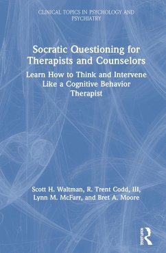 Socratic Questioning for Therapists and Counselors - Waltman, Scott H. (Center for Dialectical and Cognitive Behavior The; Codd, III, R. Trent (Cognitive-Behavioral Therapy Center of Western ; McFarr, Lynn M. (Harbor-UCLA Medical Center, California, USA)