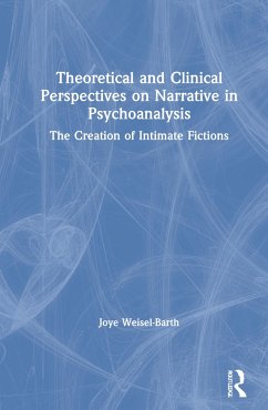 Theoretical and Clinical Perspectives on Narrative in Psychoanalysis - Weisel-Barth, Joye