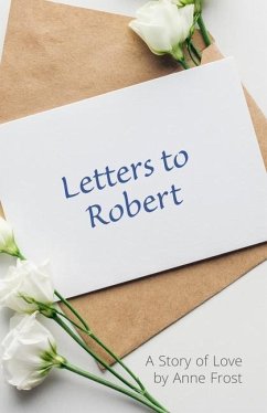 Letters To Robert: A Story of Love - Frost, Anne