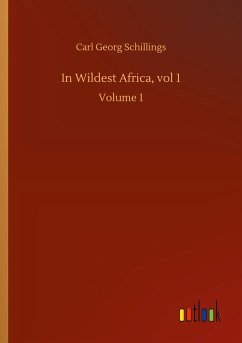 In Wildest Africa, vol 1 - Schillings, Carl Georg