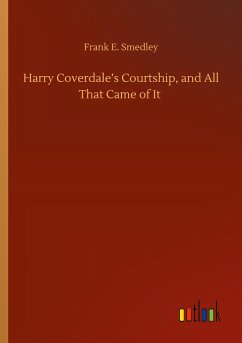 Harry Coverdale¿s Courtship, and All That Came of It - Smedley, Frank E.