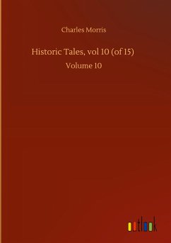 Historic Tales, vol 10 (of 15) - Morris, Charles