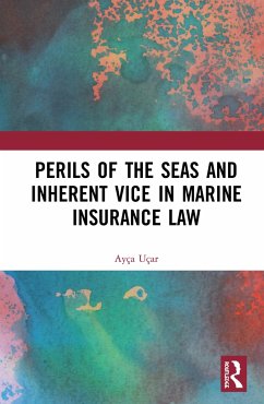 Perils of the Seas and Inherent Vice in Marine Insurance Law - Uçar, Ayça