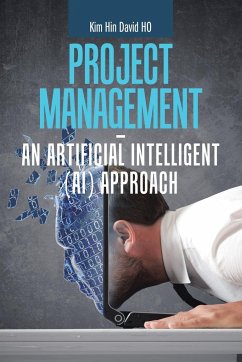 Project Management - an Artificial Intelligent (Ai) Approach - Ho, Kim Hin David