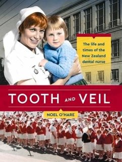 Tooth and Veil: The Life and Times of the New Zealand Dental Nurse - O'Hare, Noel