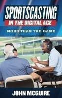 Sportscasting in the Digital Age - Mcguire, John