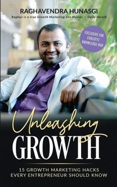 Unleashing Growth (Exclusive for Evolutyz Knowledge Hub): 15 Growth Marketing Hacks Every Entrepreneur Should Know - Raghavendra Hunasgi