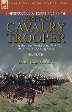 Impressions & Experiences of a French Cavalry Trooper During the First World War, 1914-15, With the 22nd Dragoons - Mallet, Christian