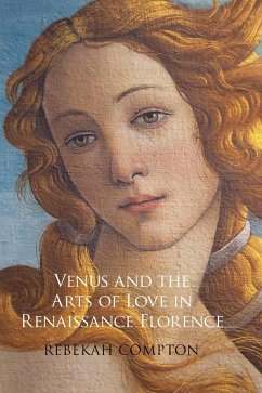 Venus and the Arts of Love in Renaissance Florence - Compton, Rebekah (College of Charleston, South Carolina)