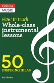Inspiring Ideas - How to Teach Whole-Class Instrumental Lessons: 50 Inspiring Ideas