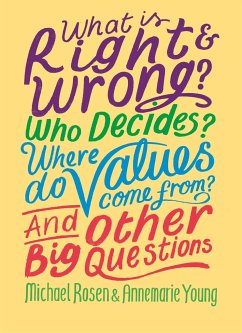 What is Right and Wrong? Who Decides? Where Do Values Come From? And Other Big Questions - Rosen, Michael; Young, Annemarie