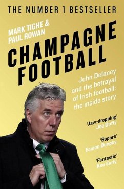 Champagne Football: John Delaney and the Betrayal of Irish Football: The Inside Story - Tighe, Mark; Rowan, Paul