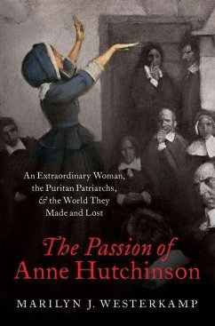 The Passion of Anne Hutchinson - Westerkamp, Marilyn J. (Professor of History, Professor of History,