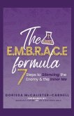 The E. M. B. R. A. C. E. Formula: 7 Steps to Silencing the Enemy & the Inner Me