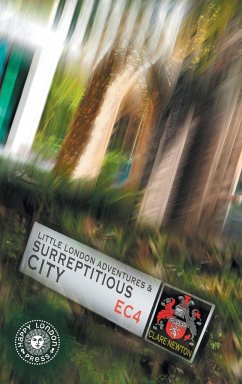 Little London Adventures and SurreptitiousCity - Newton, Clare L.