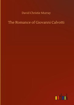 The Romance of Giovanni Calvotti - Murray, David Christie